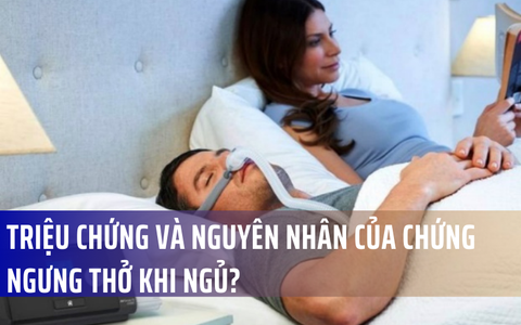 Triệu chứng và nguyên nhân của chứng ngưng thở khi ngủ?
