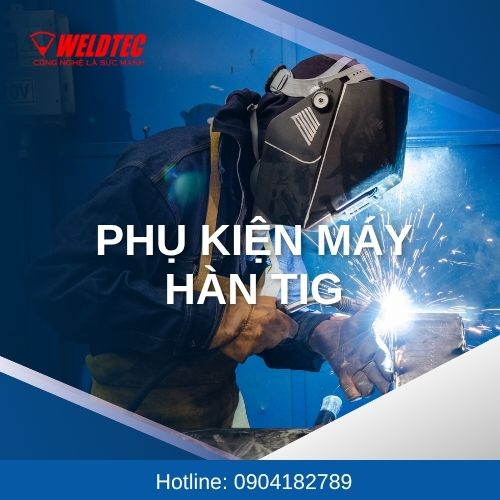 Phụ kiện máy hàn Tig: Hướng dẫn lựa chọn và giới thiệu đầy đủ các loại cần thiết
