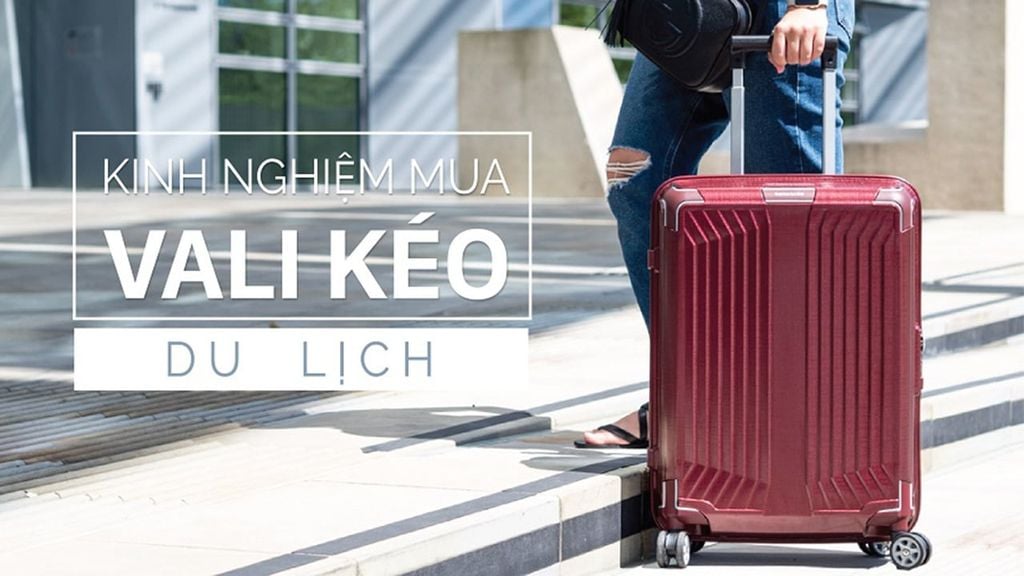 Kinh nghiệm mua vali kéo du lịch