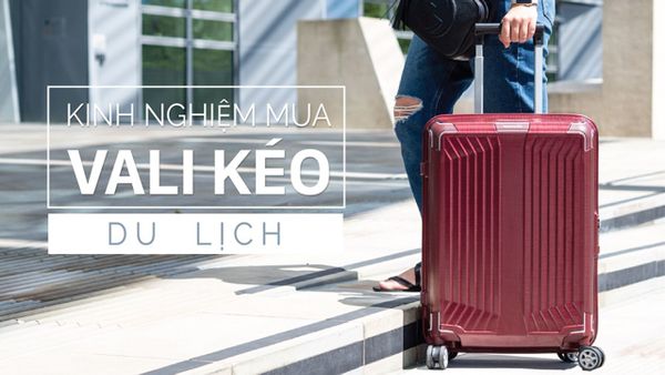 Kinh nghiệm mua vali kéo du lịch