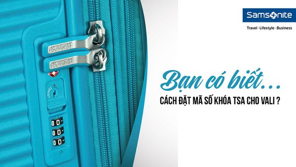 Bạn đã biết cách sử dụng khóa số của Vali chưa?