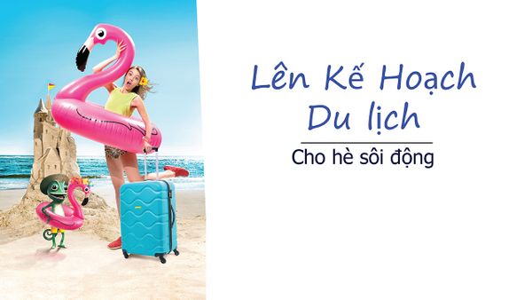 Lên kế hoạch du lịch cho hè sôi động