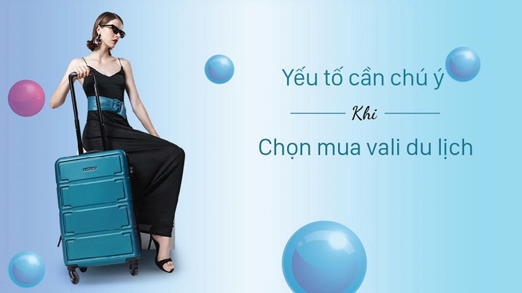 Yếu tố cần chú ý khi mua vali du lịch