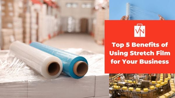 Top 5 Benefits of Using Stretch Film for Your Business