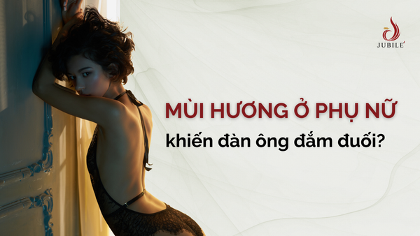 Mùi hương ở phụ nữ khiến đàn ông đắm đuối?