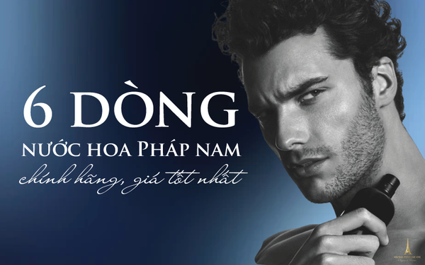 [Gợi ý] 6 dòng nước hoa Pháp nam chính hãng, giá tốt nhất