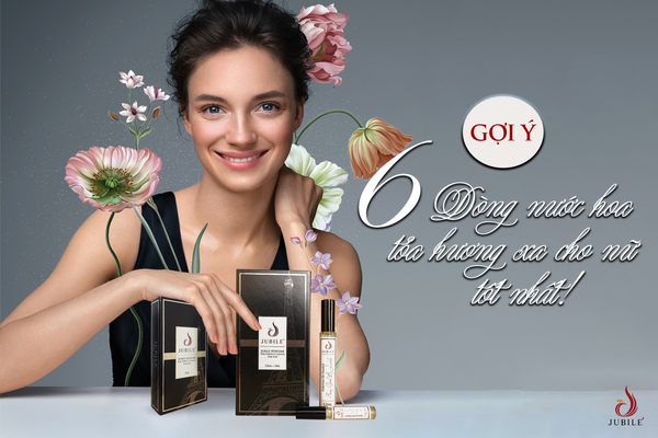 Gợi ý 6 dòng nước hoa tỏa hương xa cho nữ tốt nhất 2023
