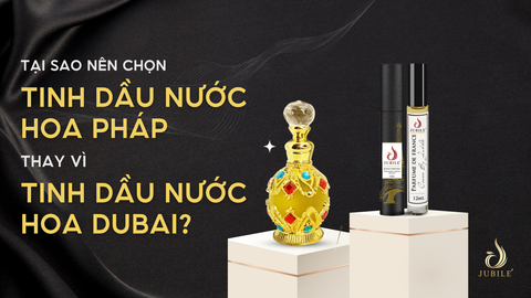 TẠI SAO NÊN CHỌN TINH DẦU NƯỚC HOA PHÁP THAY VÌ TINH DẦU NƯỚC HOA DUBAI?