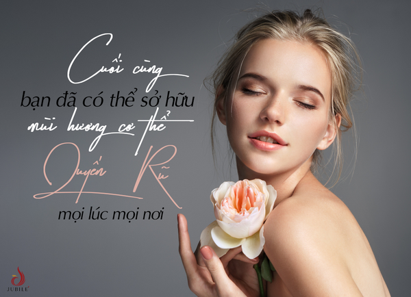 CUỐI CÙNG BẠN ĐÃ CÓ THỂ SỞ HỮU MÙI HƯƠNG CƠ THỂ QUYẾN RŨ MỌI LÚC MỌI NƠI