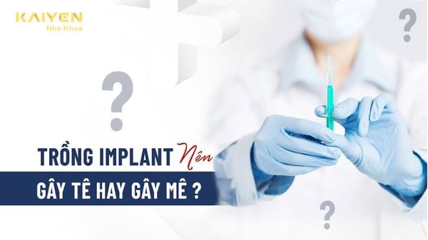 Gây Tê Hay Gây Mê Trong Cấy Ghép Implant