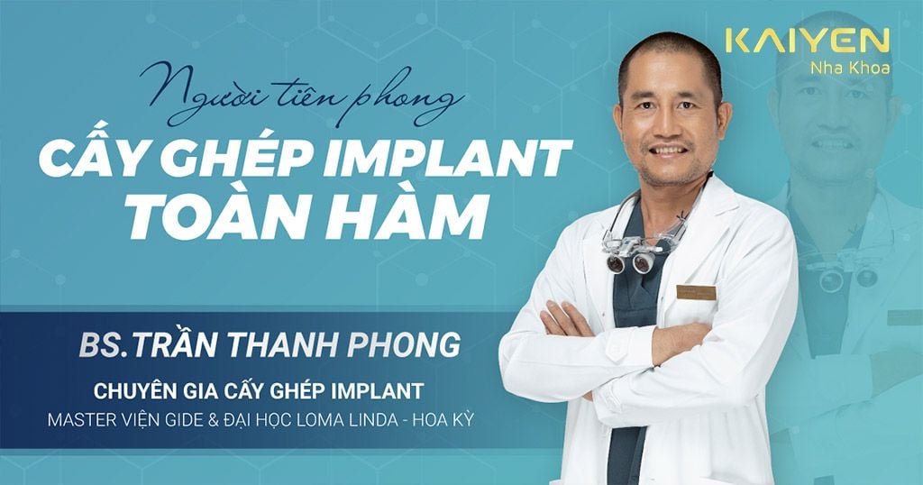 Bác sĩ Trần Thanh Phong – Chuyên gia cấy ghép Implant toàn hàm