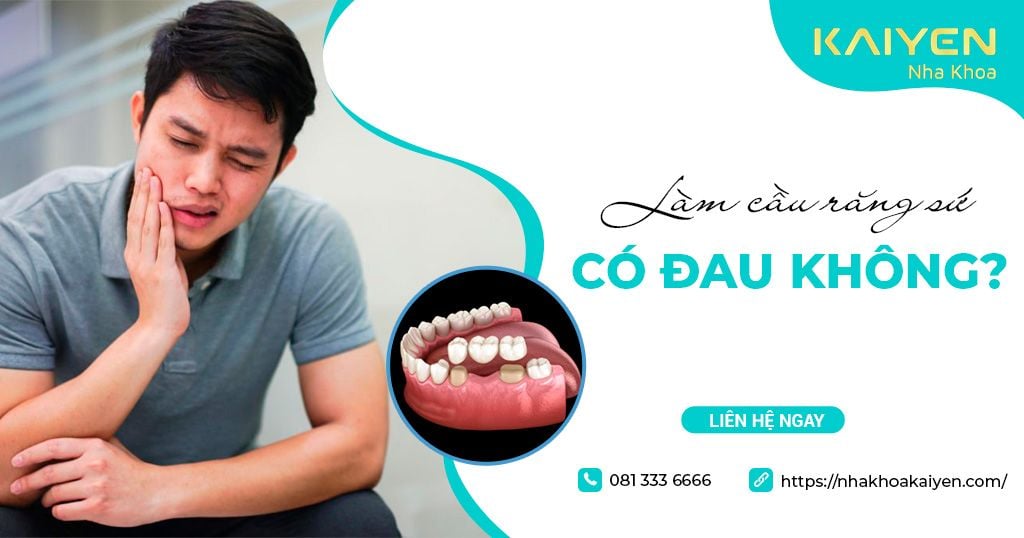 Làm cầu răng sứ có đau không?