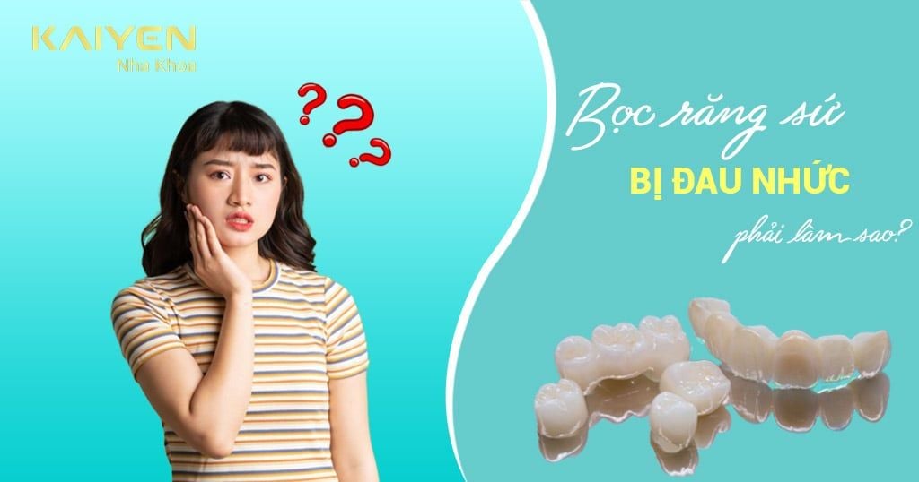 Sau khi bọc răng sứ bị đau nhức nên làm gì?