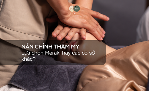 Nắn chỉnh thẩm mỹ - Lựa chọn Meraki hay các cơ sở khác?