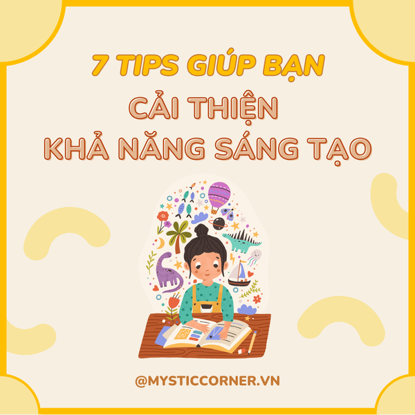 7 TIPS GIÚP BẠN CẢI THIỆN KHẢ NĂNG SÁNG TẠO
