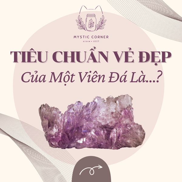 TIÊU CHUẨN VẺ ĐẸP CỦA MỘT VIÊN ĐÁ LÀ....?