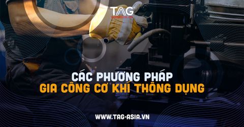 Tổng hợp các phương pháp gia công cơ khí