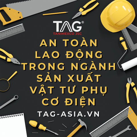 An Toàn Lao Động Trong Ngành Sản Xuất Vật Tư Phụ Cơ Điện