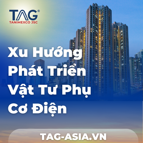 Xu Hướng Phát Triển Vật Tư Phụ Cơ Điện Trong Kỷ Nguyên 4.0