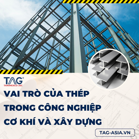 Vai Trò Của Thép Trong Công Nghiệp Cơ Khí Và Xây Dựng