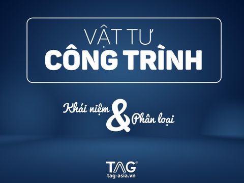 Khái niệm và phân loại Vật Tư Công Trình