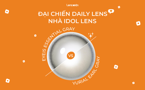 Đại chiến daily lens,  Eyeis Essential & Yurial Earl Gray