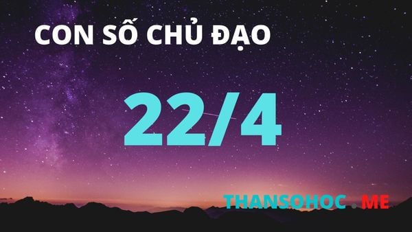 Số chủ đạo 22/4 là ai? Người kiến tạo thực tế từ lý tưởng lớn