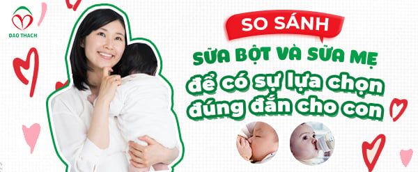 SO SÁNH SỮA BỘT VÀ SỮA MẸ ĐỂ CÓ LỰA CHỌN ĐÚNG ĐẮN CHO CON