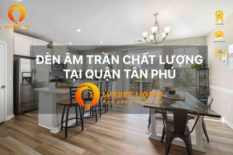 ĐÈN ÂM TRẦN CHẤT LƯỢNG TẠI QUẬN TÂN PHÚ