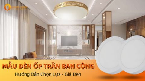 Mẫu Đèn Ốp Trần Ban Công: Hướng Dẫn Chọn Lựa & Giá Đèn