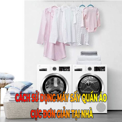 Cách sử dụng máy sấy quần áo cực đơn giản tại nhà