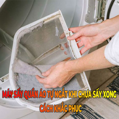 Máy sấy quần áo tự ngắt khi chưa sấy xong - Cách khắc phục