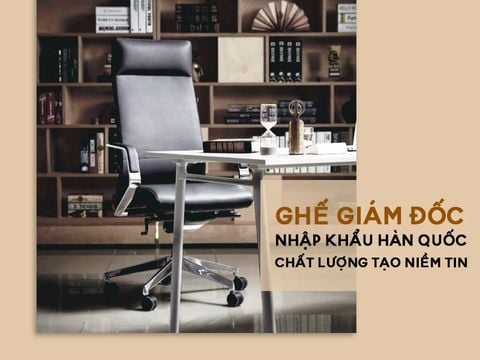 Ghế giám đốc nhập khẩu Hàn Quốc - Chất lượng trong từng thiết kế