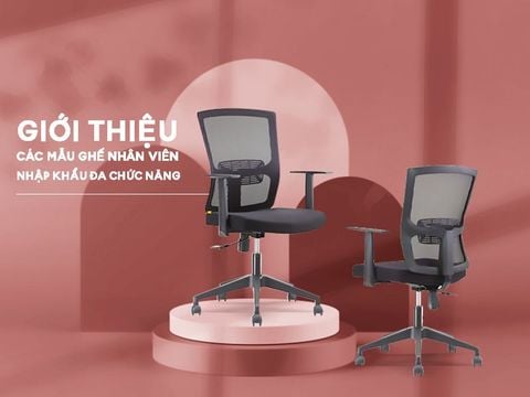 Giới thiệu những mẫu ghế nhân viên nhập khẩu đa chức năng