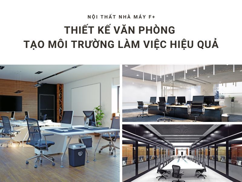 Thiết kế văn phòng: Tạo môi trường làm việc hiệu quả – Nội thất Fplus