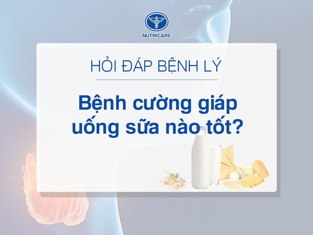 Lợi Ích Của Các Thành Phần Trong Sữa Cho Người Bị Cường Giáp