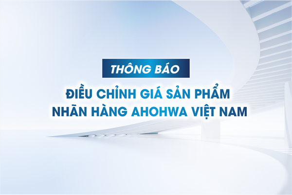 THÔNG BÁO ĐIỀU CHỈNH GIÁ SẢN PHẨM NHÃN HÀNG AHOHWA VIỆT NAM