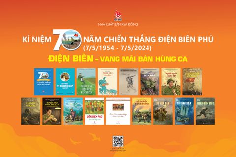 Nhà xuất bản Kim Đồng giới thiệu 17 ấn phẩm Kỉ niệm 70 năm chiến thắng Điện Biên Phủ (7/5/1954 – 7/5/2024)