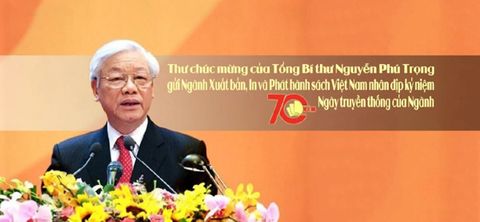 Thư chúc mừng của Tổng Bí thư Nguyễn Phú Trọng gửi Ngành Xuất bản, In và Phát hành sách Việt Nam nhân dịp kỷ niệm 70 năm Ngày truyền thống của Ngành