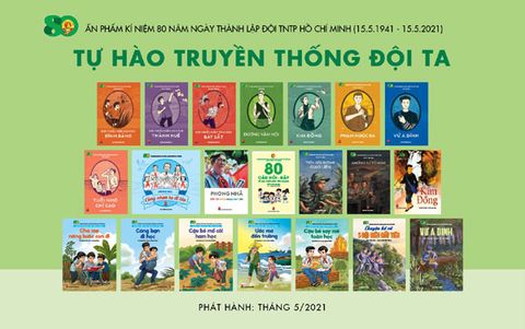 Tự hào truyền thống Đội ta: Bộ ấn phẩm kỉ niệm 80 năm ngày thành lập Đội TNTP Hồ Chí Minh