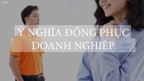 Đồng phục doanh nghiệp và ý nghĩa thực sự?