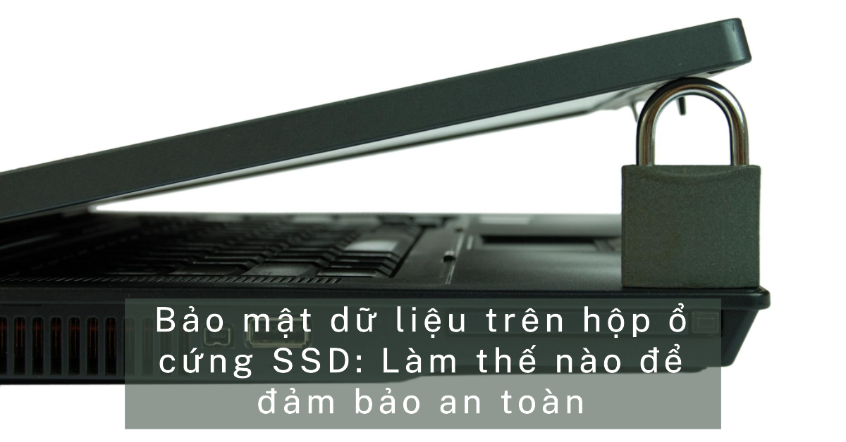 Bảo mật dữ liệu trên hộp ổ cứng SSD: Làm thế nào để đảm bảo an toàn