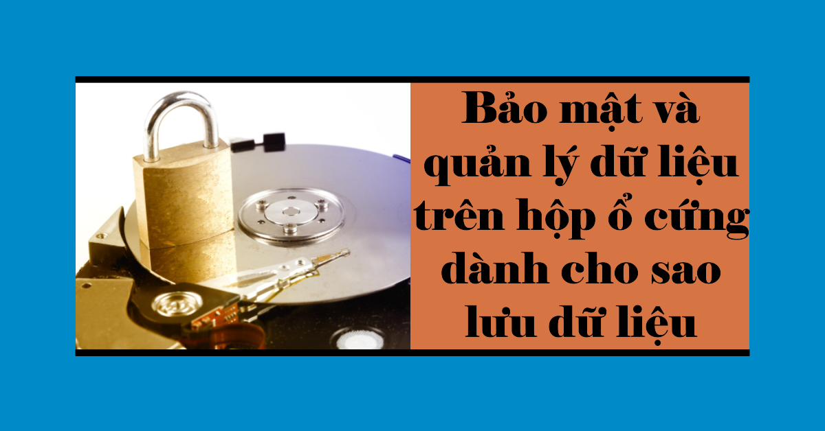 Bảo mật và quản lý dữ liệu trên hộp ổ cứng dành cho sao lưu dữ liệu