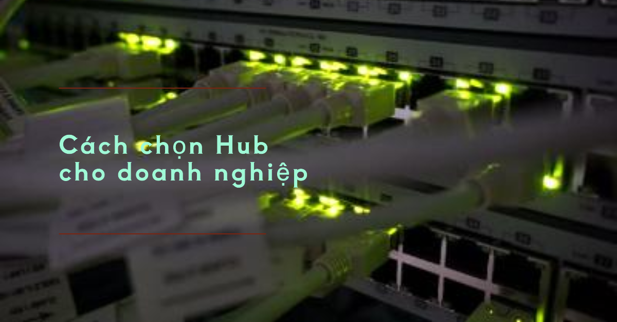Cách chọn Hub cho doanh nghiệp