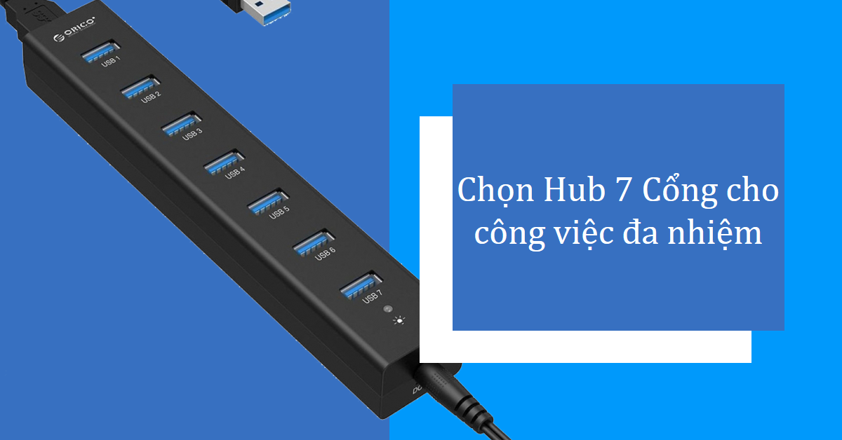 Chọn Hub 7 Cổng cho công việc đa nhiệm: Bí quyết lựa chọn