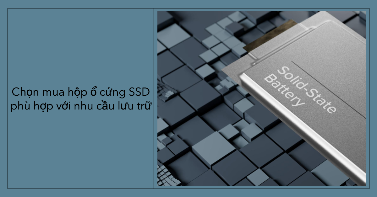 Chọn mua hộp ổ cứng SSD phù hợp với nhu cầu lưu trữ