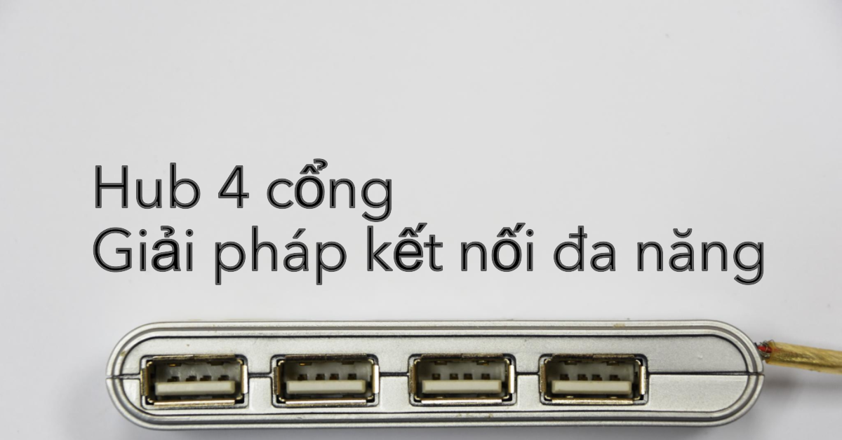 Hub 4 cổng - Giải pháp kết nối đa năng