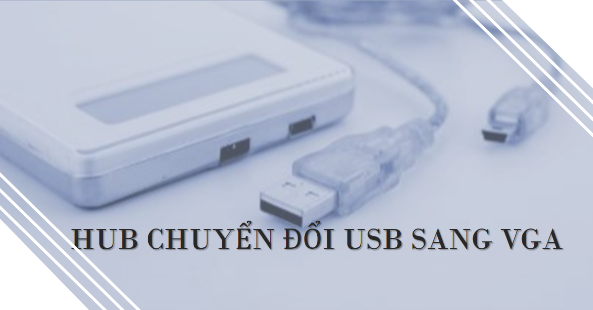 Hub chuyển đổi USB sang VGA: Giải pháp kết nối máy tính với màn hình