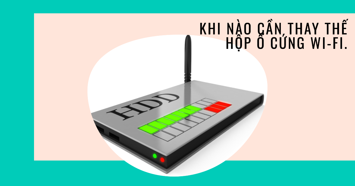5 dấu hiệu cần thay thế hộp ổ cứng Wi-Fi