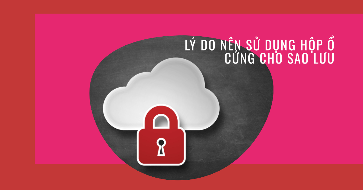 Lý do nên sử dụng hộp ổ cứng cho sao lưu